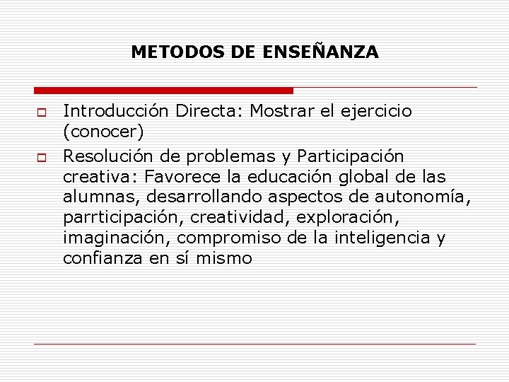 METODOS DE ENSEÑANZA o o Introducción Directa: Mostrar el ejercicio (conocer) Resolución de problemas