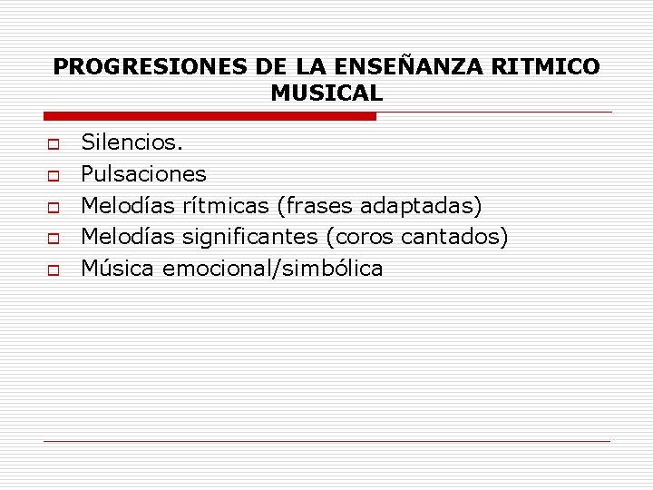 PROGRESIONES DE LA ENSEÑANZA RITMICO MUSICAL o o o Silencios. Pulsaciones Melodías rítmicas (frases