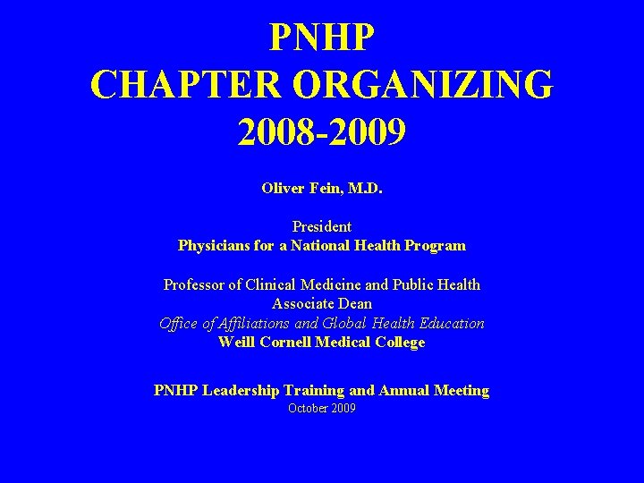 PNHP CHAPTER ORGANIZING 2008 -2009 Oliver Fein, M. D. President Physicians for a National