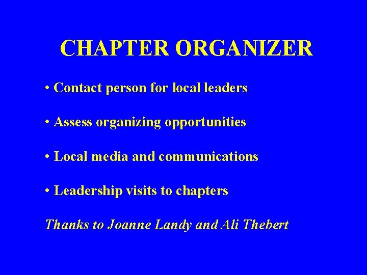CHAPTER ORGANIZER • Contact person for local leaders • Assess organizing opportunities • Local
