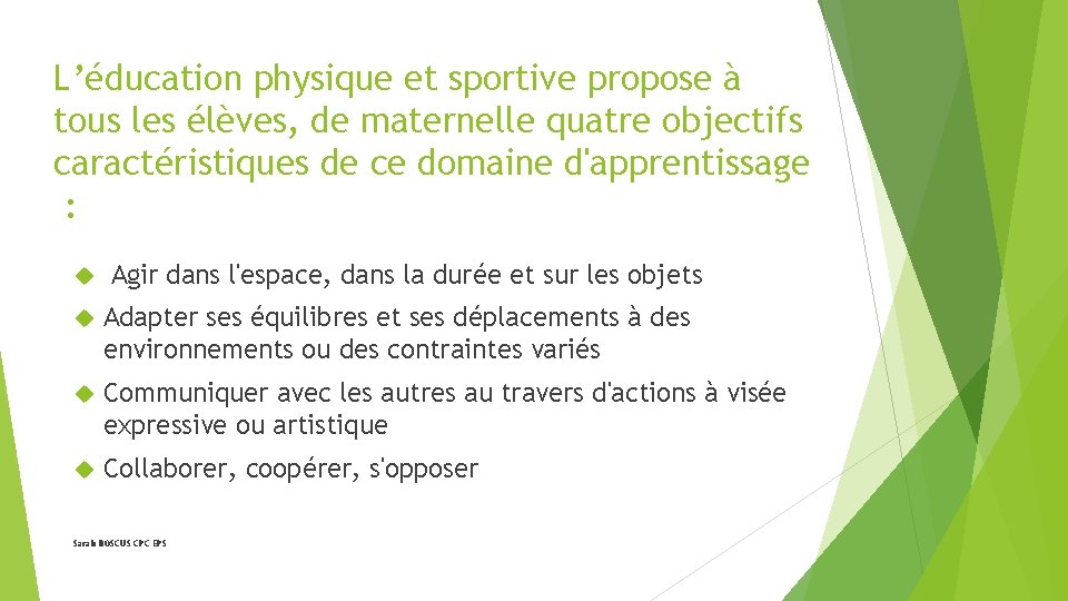 L’éducation physique et sportive propose à tous les élèves, de maternelle quatre objectifs caractéristiques