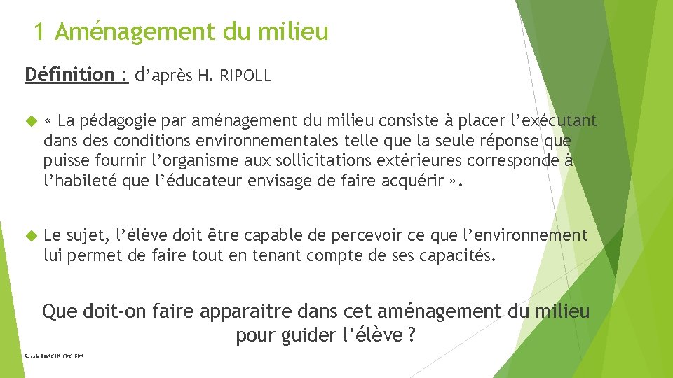 1 Aménagement du milieu Définition : d’après H. RIPOLL « La pédagogie par aménagement