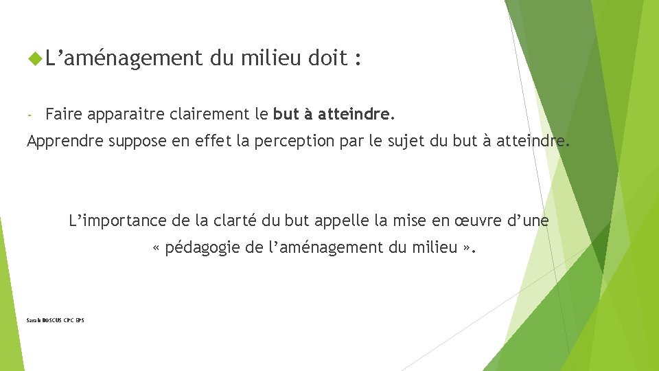  L’aménagement ‐ du milieu doit : Faire apparaitre clairement le but à atteindre.