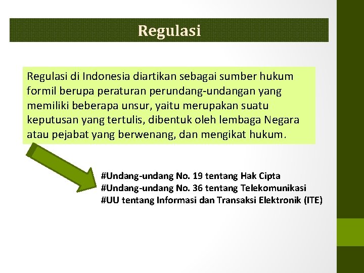 Regulasi di Indonesia diartikan sebagai sumber hukum formil berupa peraturan perundang-undangan yang memiliki beberapa