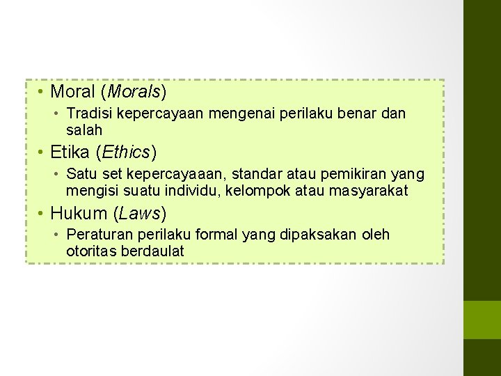  • Moral (Morals) • Tradisi kepercayaan mengenai perilaku benar dan salah • Etika