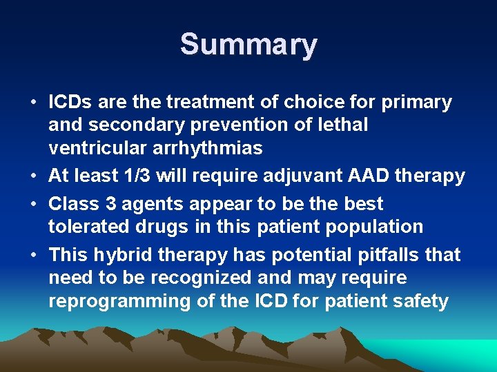 Summary • ICDs are the treatment of choice for primary and secondary prevention of