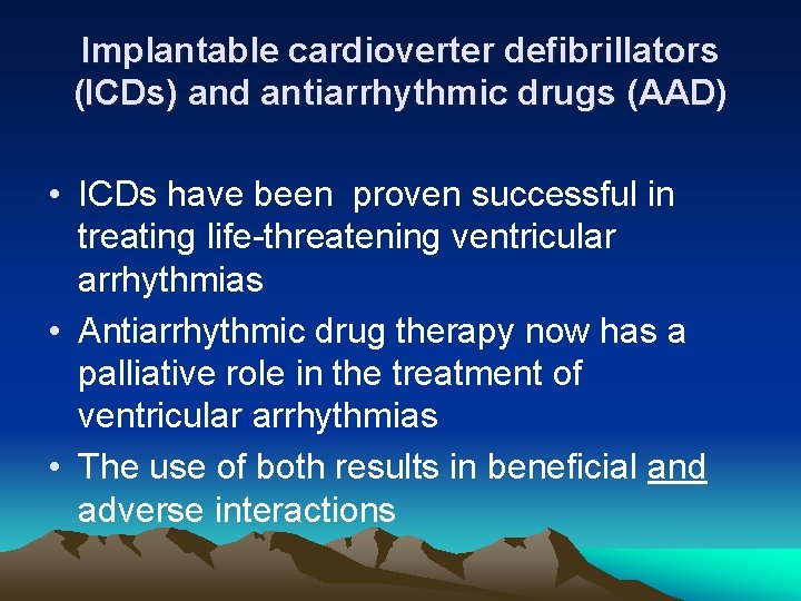 Implantable cardioverter defibrillators (ICDs) and antiarrhythmic drugs (AAD) • ICDs have been proven successful