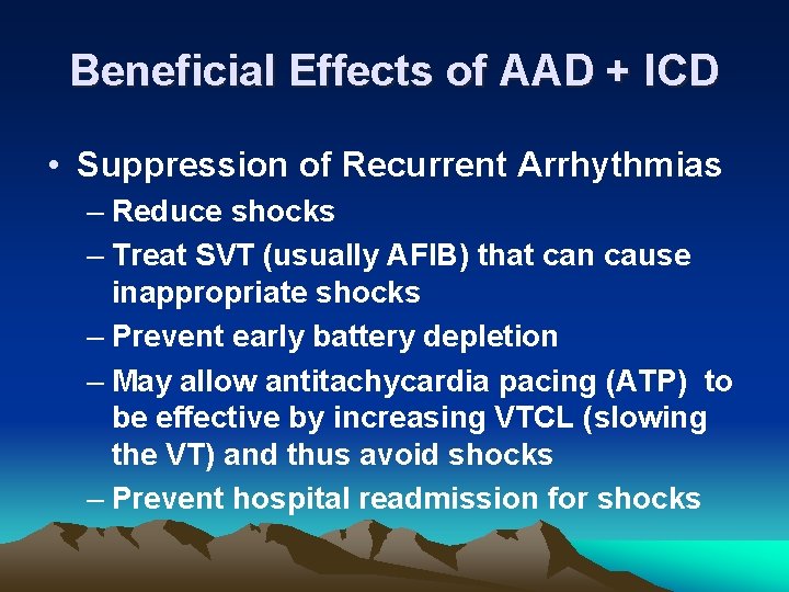 Beneficial Effects of AAD + ICD • Suppression of Recurrent Arrhythmias – Reduce shocks