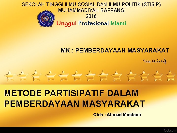 SEKOLAH TINGGI ILMU SOSIAL DAN ILMU POLITIK (STISIP) MUHAMMADIYAH RAPPANG 2016 Unggul Profesional Islami