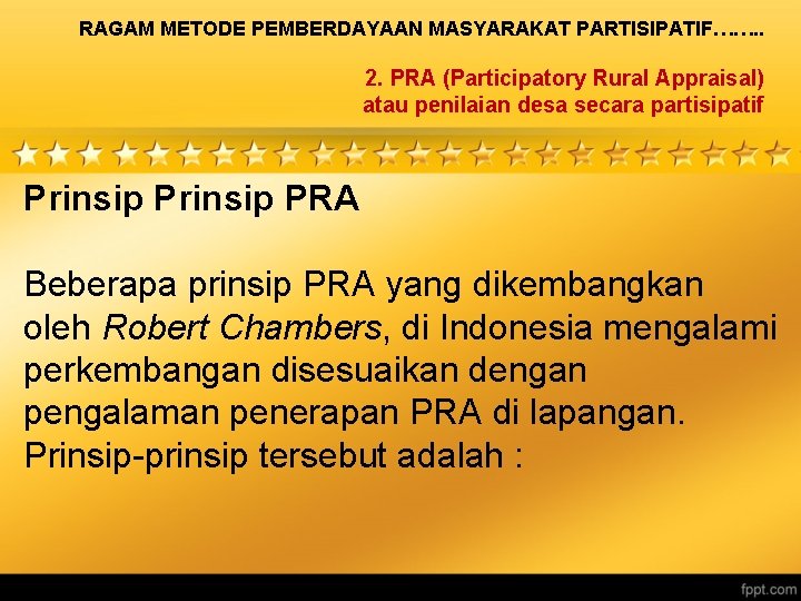 RAGAM METODE PEMBERDAYAAN MASYARAKAT PARTISIPATIF……. . 2. PRA (Participatory Rural Appraisal) atau penilaian desa