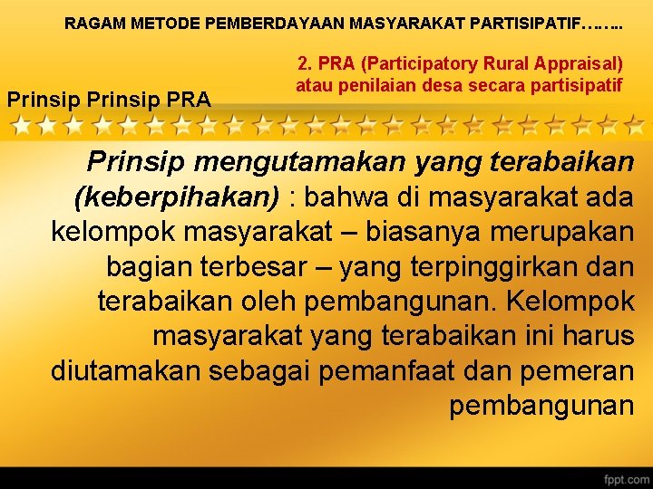 RAGAM METODE PEMBERDAYAAN MASYARAKAT PARTISIPATIF……. . Prinsip PRA 2. PRA (Participatory Rural Appraisal) atau