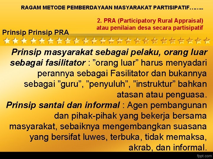 RAGAM METODE PEMBERDAYAAN MASYARAKAT PARTISIPATIF……. . Prinsip PRA 2. PRA (Participatory Rural Appraisal) atau