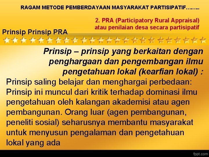 RAGAM METODE PEMBERDAYAAN MASYARAKAT PARTISIPATIF……. . Prinsip PRA 2. PRA (Participatory Rural Appraisal) atau