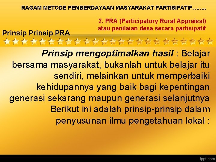 RAGAM METODE PEMBERDAYAAN MASYARAKAT PARTISIPATIF……. . Prinsip PRA 2. PRA (Participatory Rural Appraisal) atau