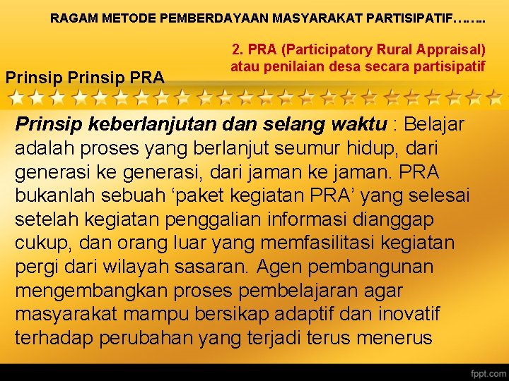 RAGAM METODE PEMBERDAYAAN MASYARAKAT PARTISIPATIF……. . Prinsip PRA 2. PRA (Participatory Rural Appraisal) atau