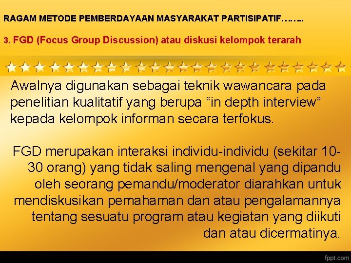 RAGAM METODE PEMBERDAYAAN MASYARAKAT PARTISIPATIF……. . 3. FGD (Focus Group Discussion) atau diskusi kelompok