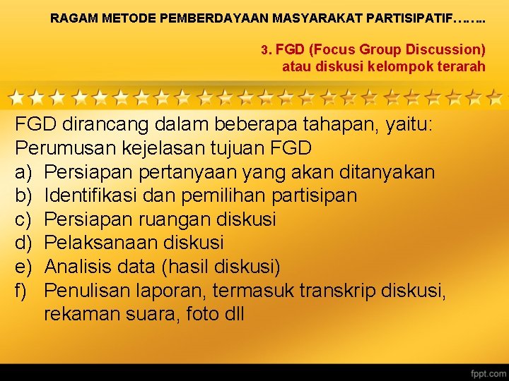 RAGAM METODE PEMBERDAYAAN MASYARAKAT PARTISIPATIF……. . 3. FGD (Focus Group Discussion) atau diskusi kelompok