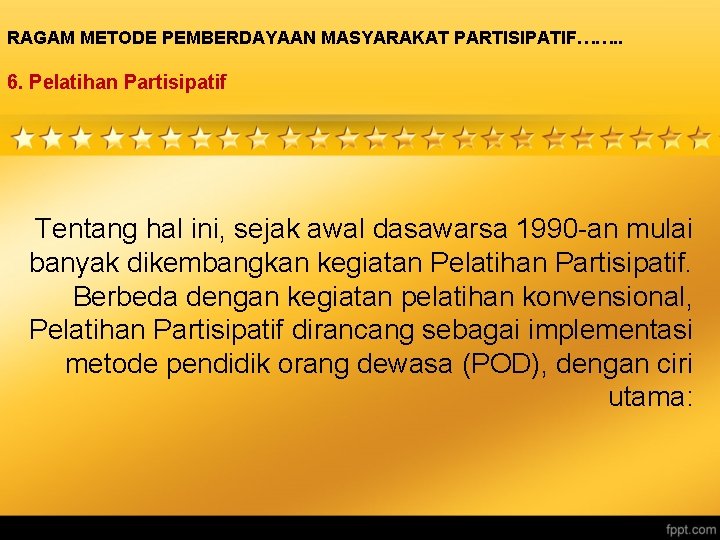 RAGAM METODE PEMBERDAYAAN MASYARAKAT PARTISIPATIF……. . 6. Pelatihan Partisipatif Tentang hal ini, sejak awal