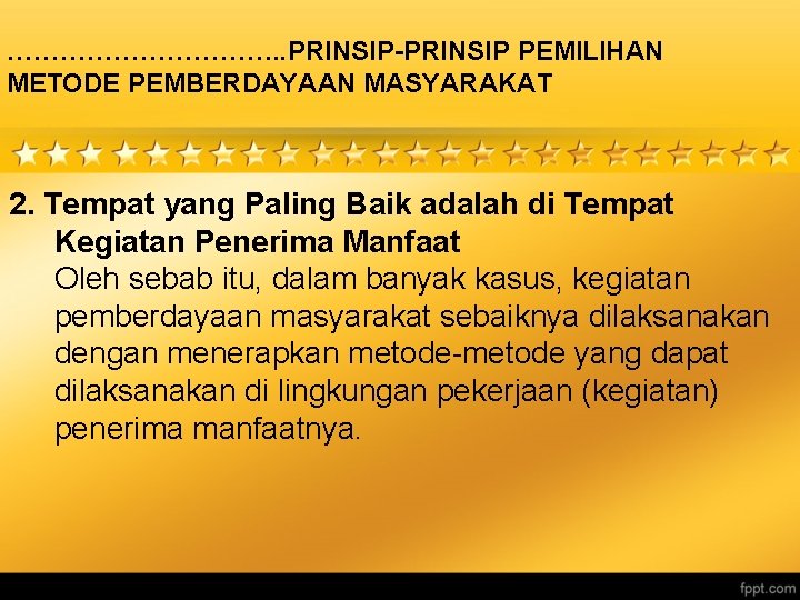 ……………. . PRINSIP-PRINSIP PEMILIHAN METODE PEMBERDAYAAN MASYARAKAT 2. Tempat yang Paling Baik adalah di