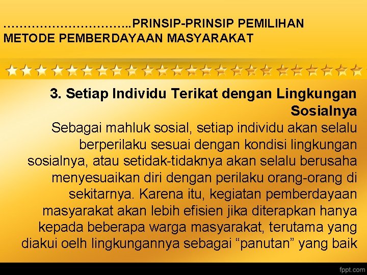 ……………. . PRINSIP-PRINSIP PEMILIHAN METODE PEMBERDAYAAN MASYARAKAT 3. Setiap Individu Terikat dengan Lingkungan Sosialnya