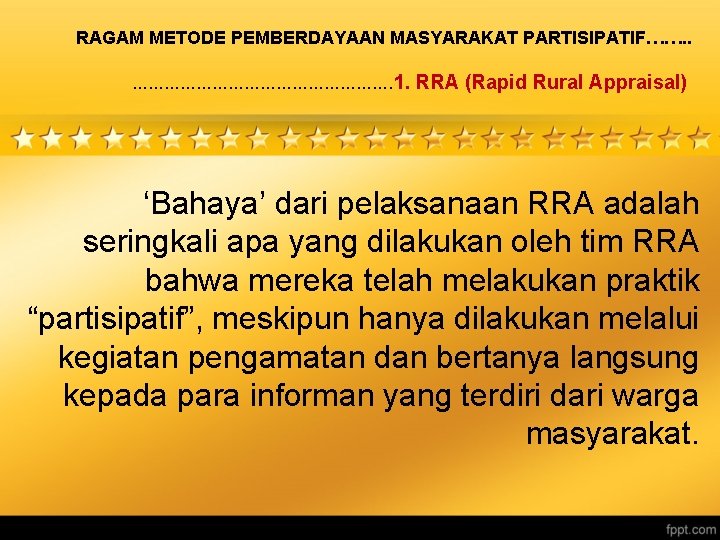 RAGAM METODE PEMBERDAYAAN MASYARAKAT PARTISIPATIF……. . ……………………. 1. RRA (Rapid Rural Appraisal) ‘Bahaya’ dari