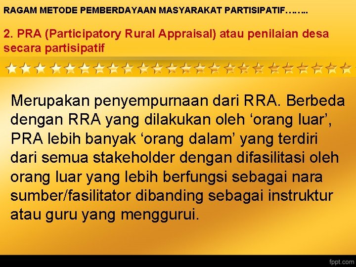 RAGAM METODE PEMBERDAYAAN MASYARAKAT PARTISIPATIF……. . 2. PRA (Participatory Rural Appraisal) atau penilaian desa