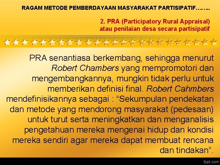 RAGAM METODE PEMBERDAYAAN MASYARAKAT PARTISIPATIF……. . 2. PRA (Participatory Rural Appraisal) atau penilaian desa