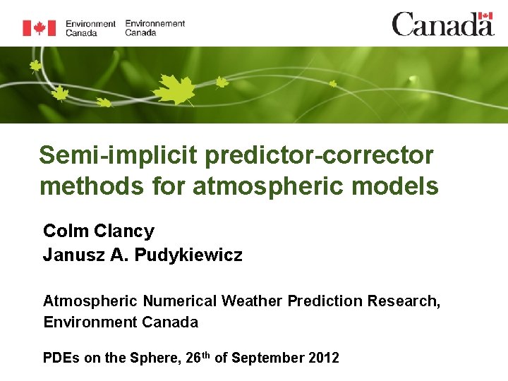 Semi-implicit predictor-corrector methods for atmospheric models Colm Clancy Janusz A. Pudykiewicz Atmospheric Numerical Weather