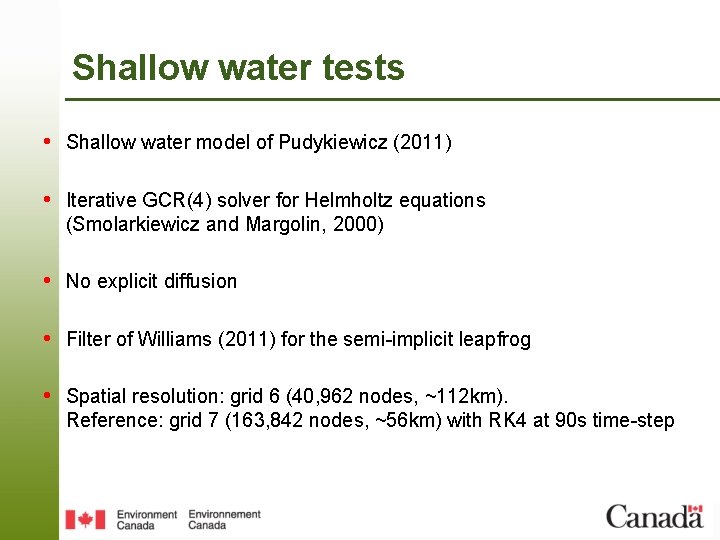 Shallow water tests • Shallow water model of Pudykiewicz (2011) • Iterative GCR(4) solver