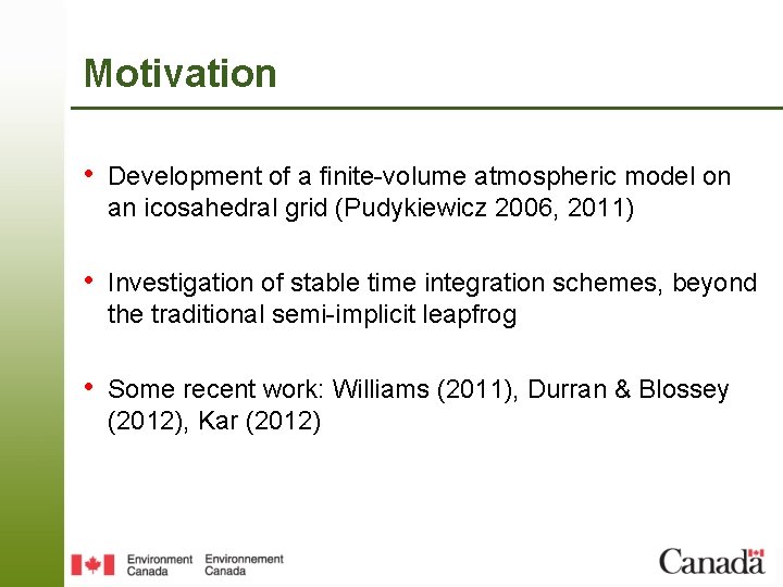 Motivation • Development of a finite-volume atmospheric model on an icosahedral grid (Pudykiewicz 2006,