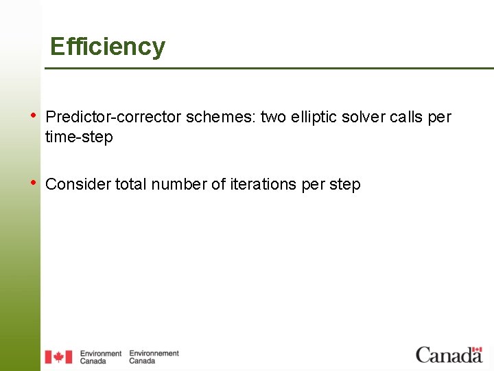 Efficiency • Predictor-corrector schemes: two elliptic solver calls per time-step • Consider total number
