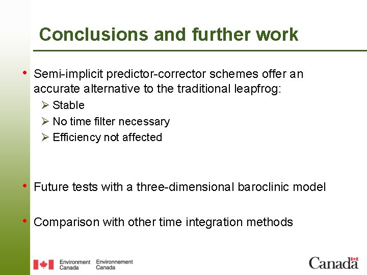 Conclusions and further work • Semi-implicit predictor-corrector schemes offer an accurate alternative to the