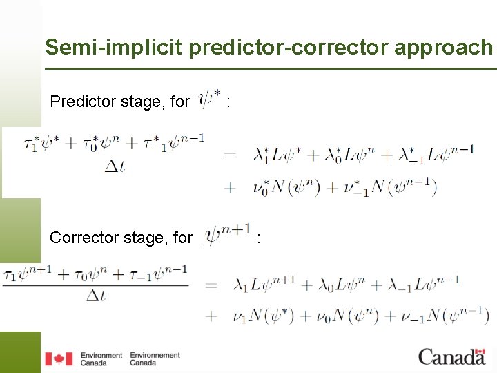 Semi-implicit predictor-corrector approach Predictor stage, for Corrector stage, for : : 