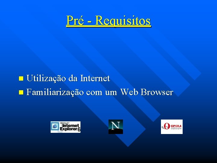 Pré - Requisitos Utilização da Internet n Familiarização com um Web Browser n 