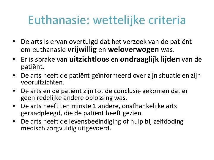 Euthanasie: wettelijke criteria • De arts is ervan overtuigd dat het verzoek van de