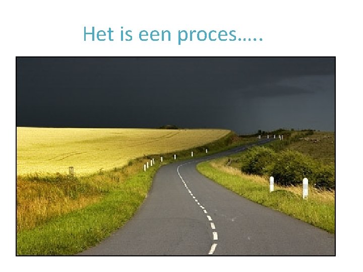 Het is een proces…. . 