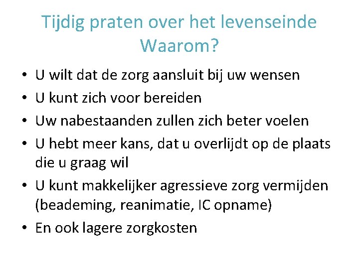 Tijdig praten over het levenseinde Waarom? U wilt dat de zorg aansluit bij uw