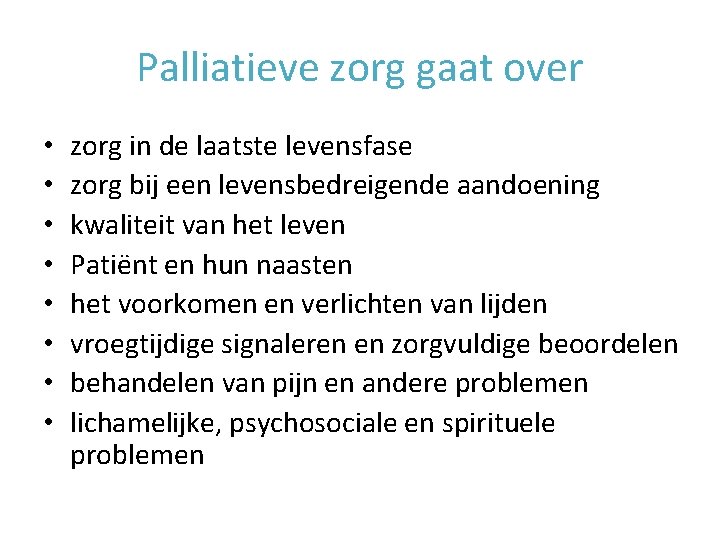 Palliatieve zorg gaat over • • zorg in de laatste levensfase zorg bij een