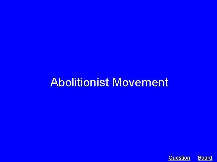 Abolitionist Movement Question Board 