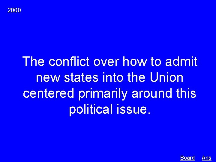 2000 The conflict over how to admit new states into the Union centered primarily