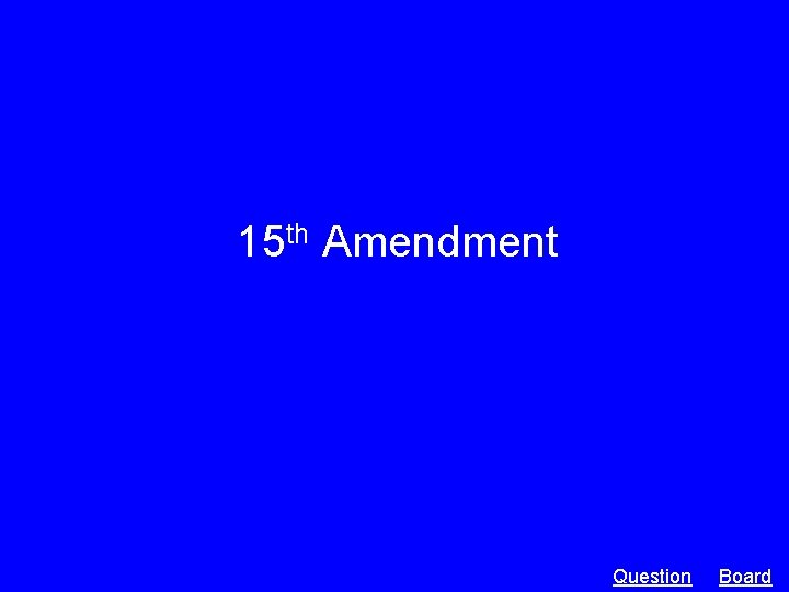 15 th Amendment Question Board 