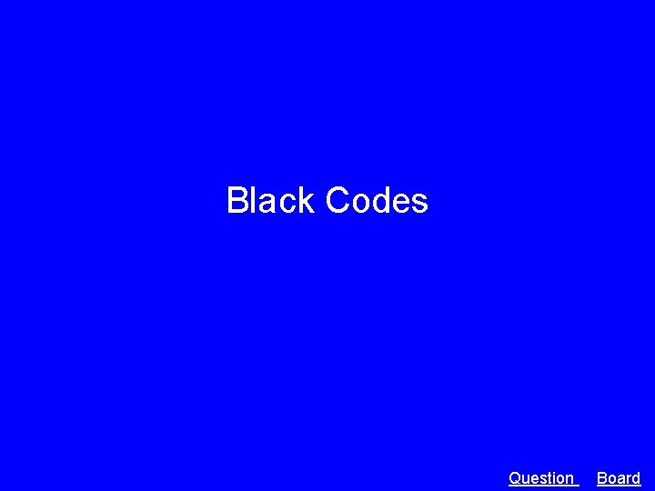 Black Codes Question Board 