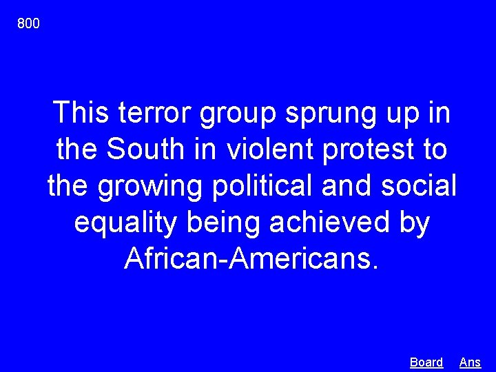 800 This terror group sprung up in the South in violent protest to the
