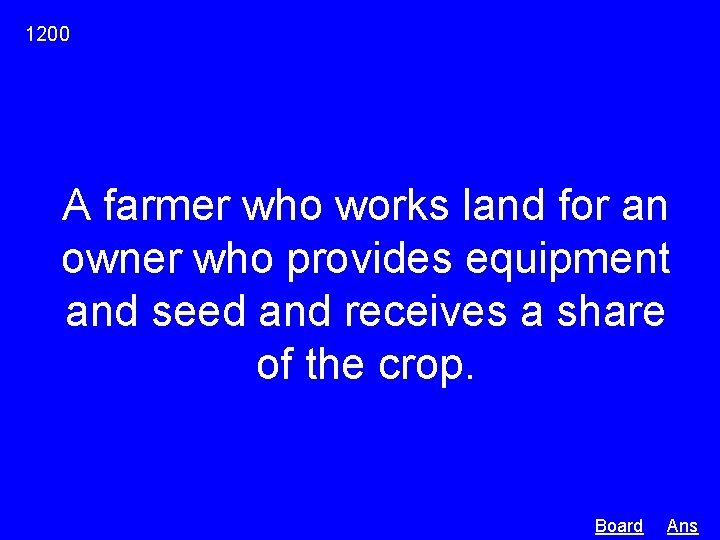 1200 A farmer who works land for an owner who provides equipment and seed