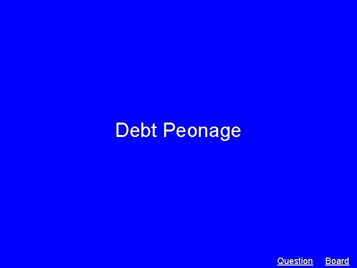 Debt Peonage Question Board 