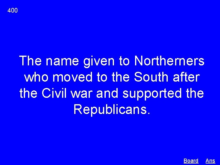 400 The name given to Northerners who moved to the South after the Civil