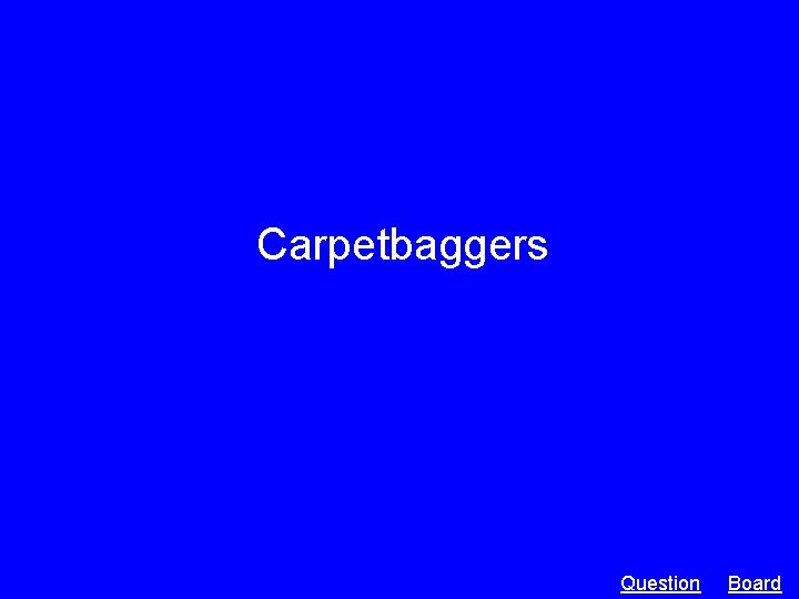 Carpetbaggers Question Board 