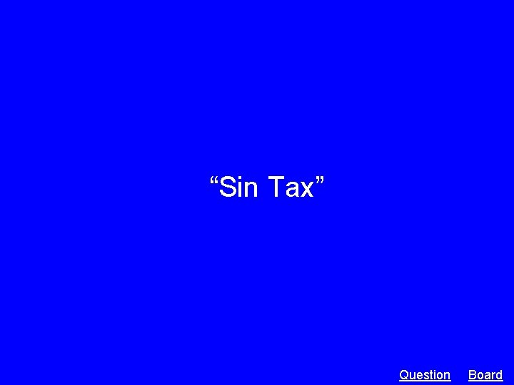 “Sin Tax” Question Board 