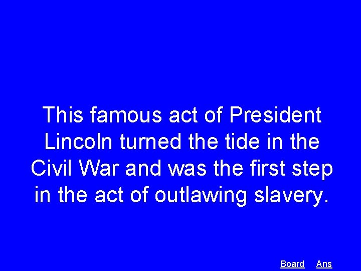 This famous act of President Lincoln turned the tide in the Civil War and