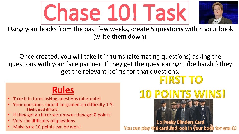 Chase 10! Task Using your books from the past few weeks, create 5 questions